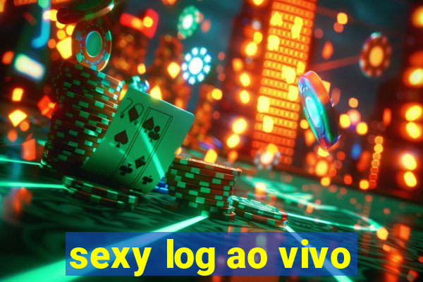 sexy log ao vivo